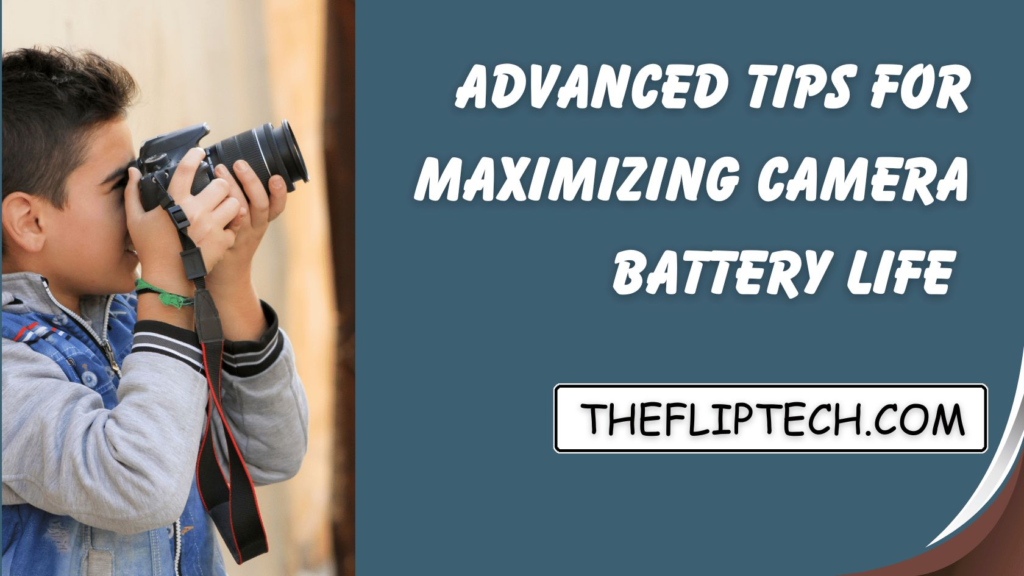 Advanced Tips for Maximizing Camera Battery Life