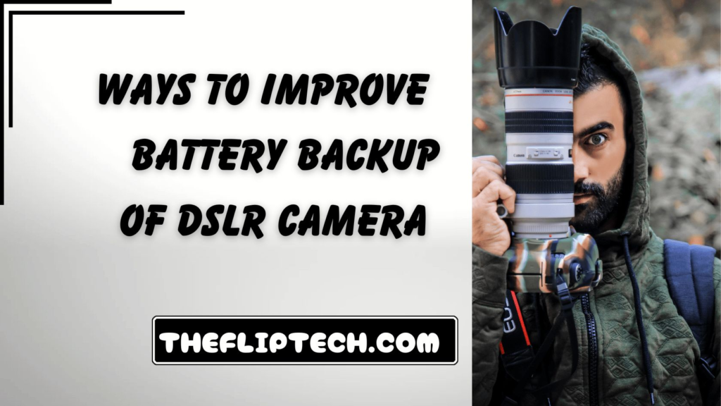 Ways to Improve Battery Backup of DSLR Camera