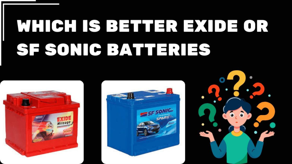 Which is Better, Exide or SF Sonic Batteries?