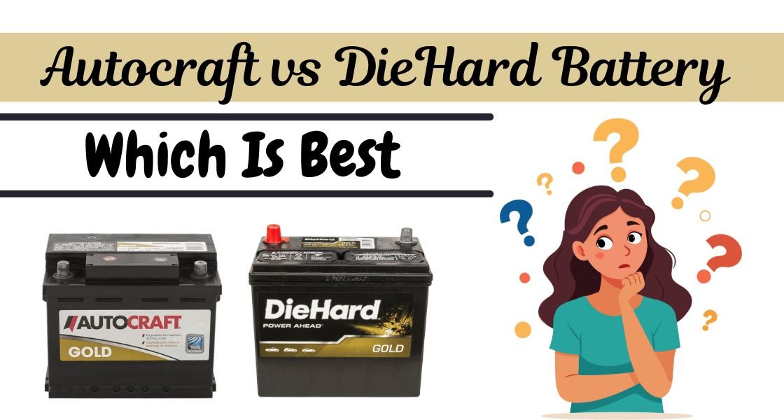 Autocraft vs. DieHard: A Complete Guide for Car Battery In 2024