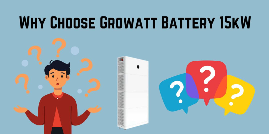 Why Choose Growatt Battery 15kW?