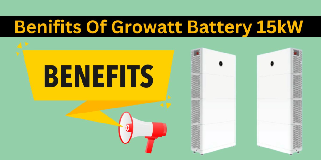 Benefits of Growatt Battery 15kW