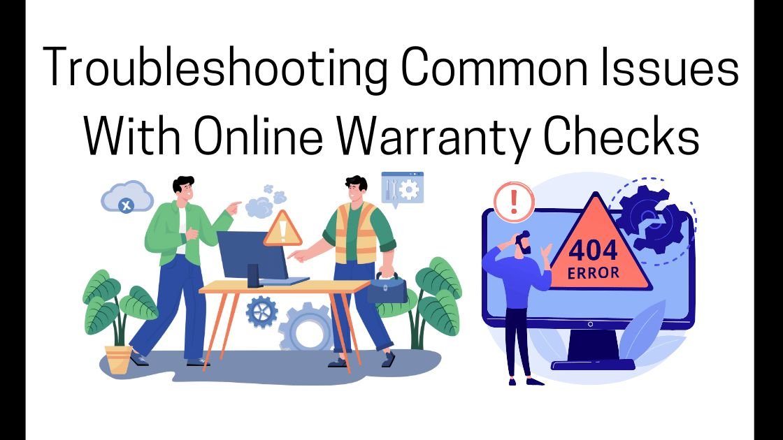 Troubleshooting Common Issues with Online Warranty Checks