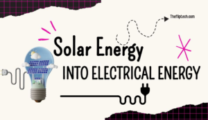 How to Convert Solar Energy into Electrical Energy