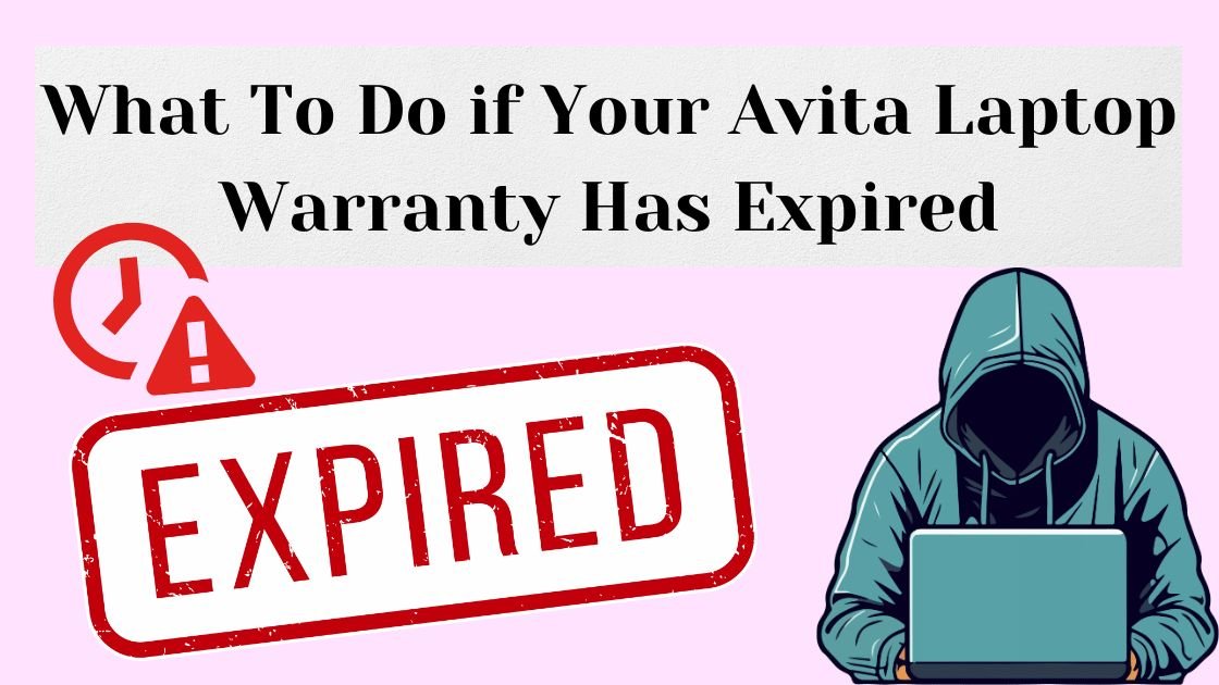 What to Do if Your Avita Laptop Warranty Has Expired