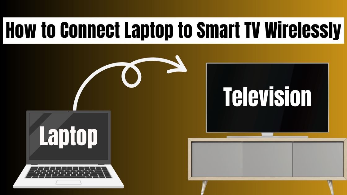 How to Connect Laptop to Smart TV Wirelessly