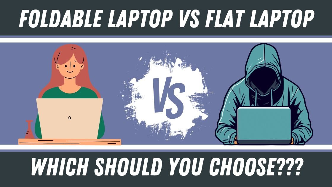 Foldable Laptop vs Traditional Laptop: Which Should You Choose?