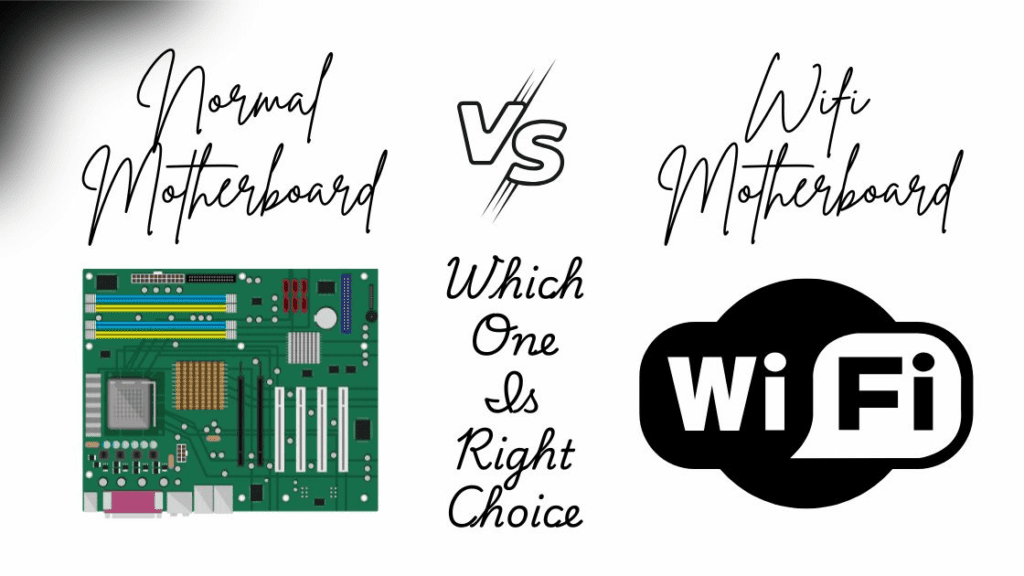 Normal Motherboard vs WiFi Motherboard: Which One is Right for You?