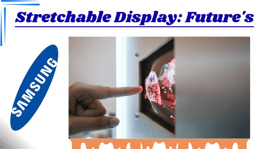 Samsung Stretchable Display: The Future of Stretchable Screen