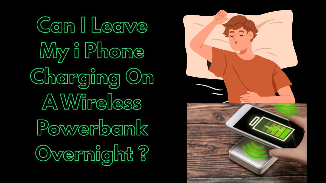 Can I leave my iPhone charging on a wireless power bank overnight?