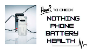 How To Check Nothing Phone Battery Health