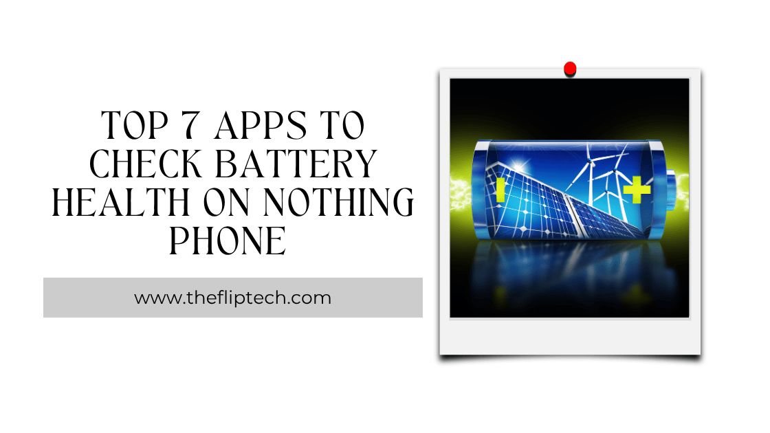 Top 7 Apps to Check Battery Health on Nothing Phone