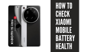 How To Check Xiaomi Mobiles Battery Health